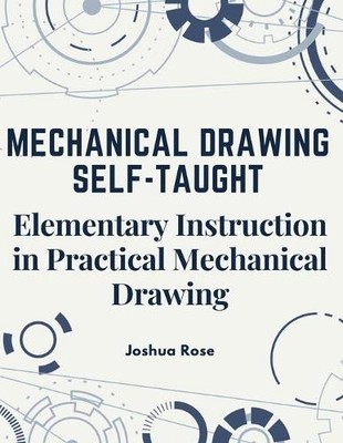 Joshua Rose Mechanical Drawing Self-Taught (Paperback) (UK IMPORT)