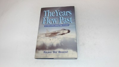 			The Years Flew Past: 40 Years at the Leading Edge of Aviation, Be		