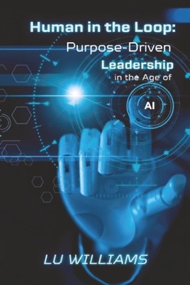 Human In The Loop, Purpose Driven Leadership in the Age of AI Paperback