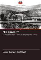 Et AprèS ? Le TroisièMe RèGne à La Fin De L'empire (1888-1893) Nachtigall Buch