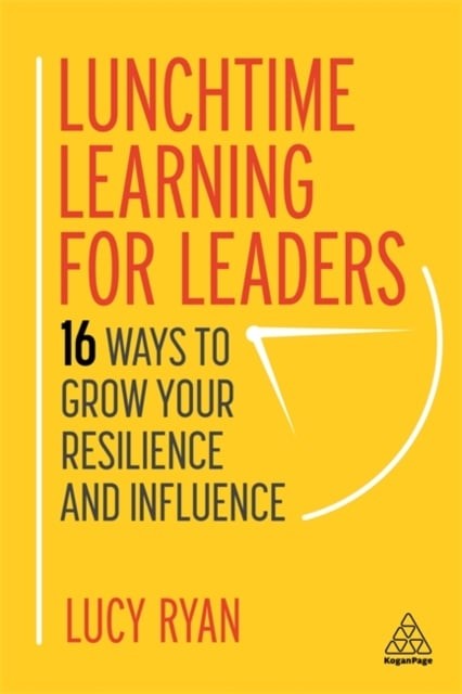 Lunchtime Learning for Leaders – 16 Ways to Grow Your Resilience and Influence