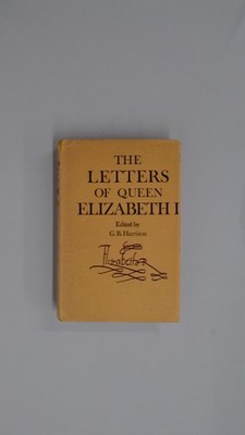 The Letters of Queen Elizabeth I, GB Harrison, Cassell, 1968, Har