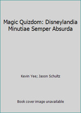 Magic Quizdom: Disneylandia Minutiae Semper Absurda by Kevin Yee; Jason Schultz