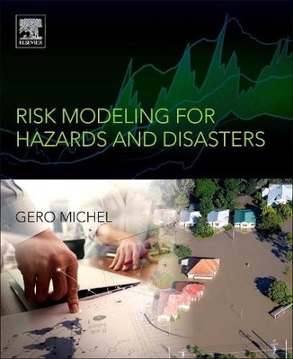 Risk Modeling for Hazards and Disasters by Gero Michel - 9780128040713