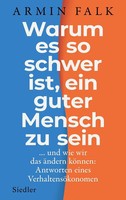 Warum Es So Schwer Ist, Ein Guter Mensch Zu Sein Armin Falk Buch 336 S. Deutsch