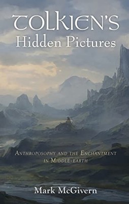 Mark McGivern - Tolkien's Hidden Pictures  Anthroposophy and the Enchan - H31z