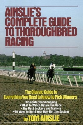 Ainslie's Complete Guide to Thoroughbred Racing by Ainslie