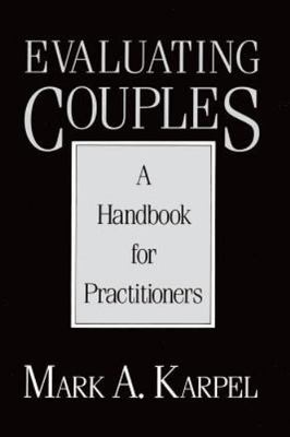 Evaluating Couples : A Handbook for Practitioners by Mark A. Karpel (1994, Trade
