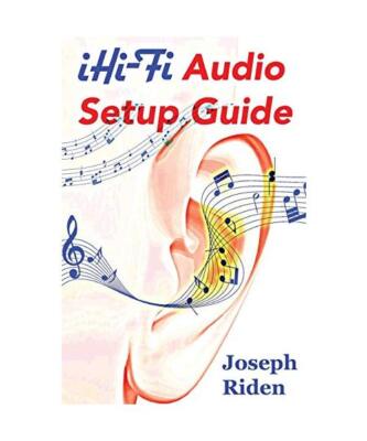 iHi-Fi Audio Setup Guide: Enjoy More Authentic Music From Any High Fidelity Audi