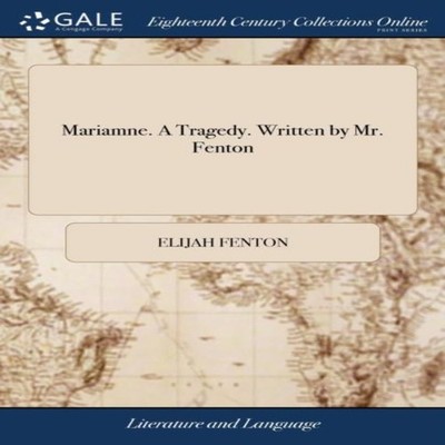 Mariamne. A Tragedy. Written by Mr. Fenton Elijah Fenton Hardcove