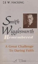 Smith Wigglesworth Remembered (Harrison House classic library) by Hacking, W., A