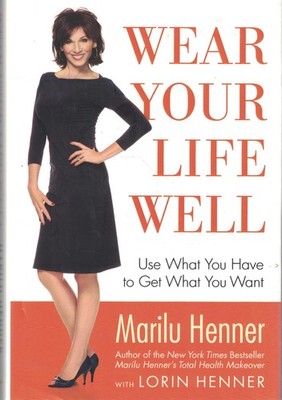 Wear Your Life Well: Use What You Have to Get What You Want - hardcover Henn...