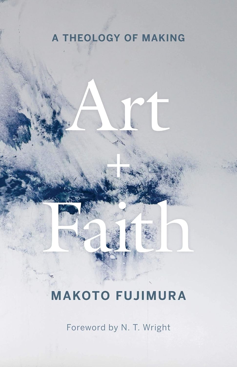 Art and Faith A Theology of Making Makoto Fujimura Hardback Christian
