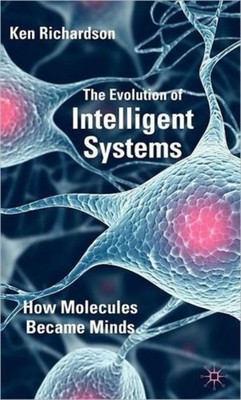 Richardson - Evolution of Intelligent Systems  How Molecules Became Mi - X555z