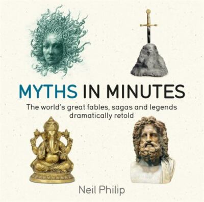 Myths in Minutes: The world's great fables, sagas, and legends dramatically ret