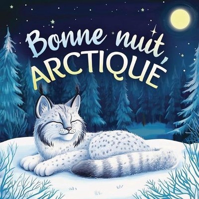Bonne nuit, Arctique: Une tendre histoire du soir pour les enfants ? partir de 2