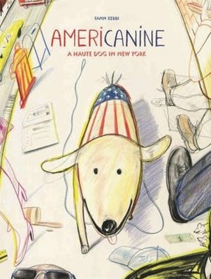 Americanine : A Haute Dog in New York Picture Book Yann Kebbi