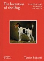 The Invention Of The Dog | 75 Breeds That Changed The World | Tamsin Pickeral