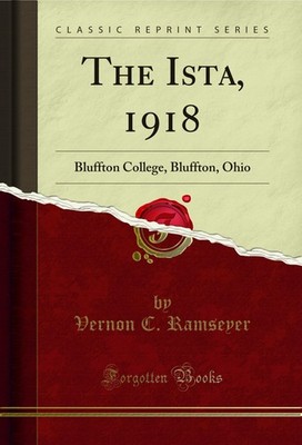 The Ista, 1918: Bluffton College, Bluffton, Ohio (Classic Reprint)