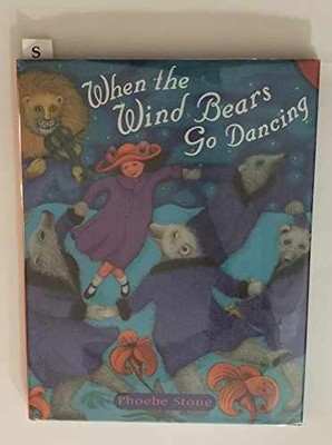 When the Wind Bears Go Dancing - Hardcover, by Stone Phoebe - Very Good b