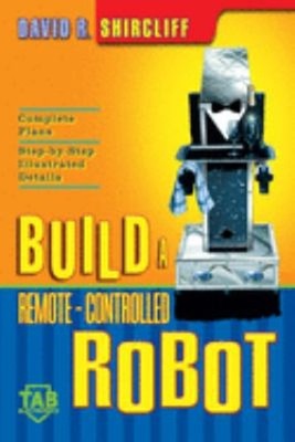 Build A Remote-Controlled Robot Paperback David R. Shircliff