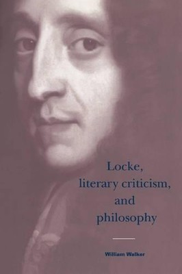 Locke, Literary Criticism, and Philosophy by William Walker - 9780521024747