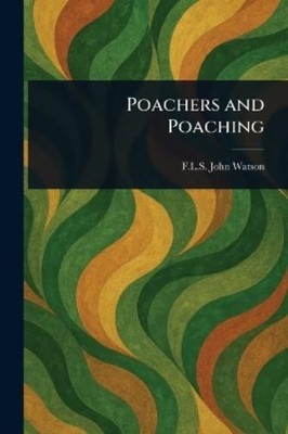 John F L S Watson Poachers and Poaching (Paperback) (UK IMPORT)