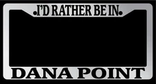 Chrome METAL License Plate Frame I'd Rather Be In Dana Point Auto Accessory 1200