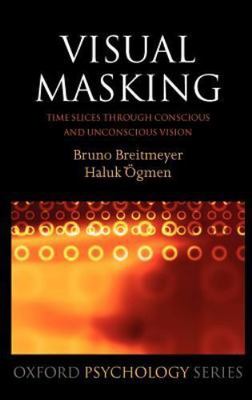 Visual Masking : Time Slices Through Conscious And Unconscious Vision, Hardco...