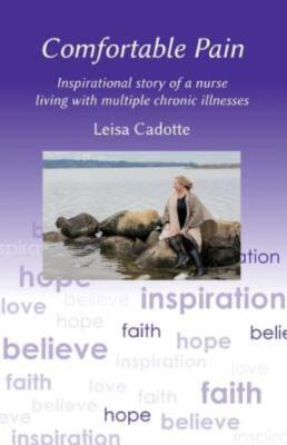 Comfortable Pain: The Inspirational Story Of A Nurse Living With Multiple C...