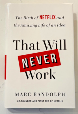 Never Work That Will Never Work: The Birth of Netflix and the Amazing Life of an ...