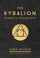 The Kybalion: Centenary Edition by Three Initiates , Richard ...