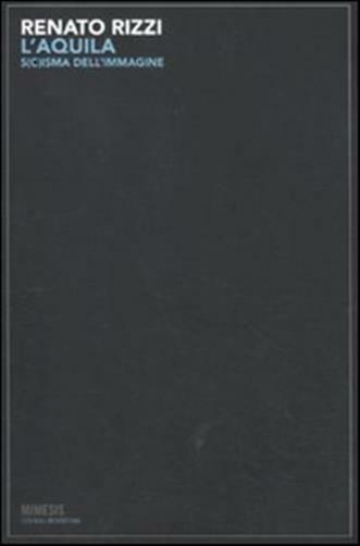 L'Aquila. S(c)isma dell'immagine - Rizzi Renato