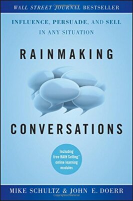 Rainmaking Conversations: Influence, Persuade, , Schultz, Doerr+=