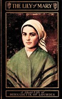 The Lily Of Mary Bernadette Of Lourdes Sister Mary Bernard Taschenbuch Englisch