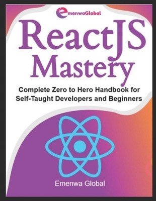 ReactJS Mastery: Complete Zero to Hero Handbook for Self-Taught Developers and B