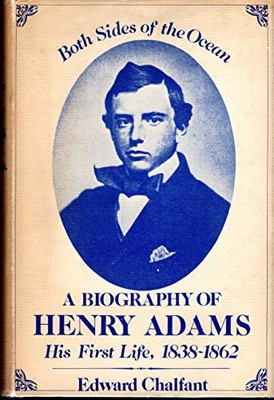 BOTH SIDES OF THE OCEAN: A BIOGRAPHY OF HENRY ADAMS, HIS By Edward Chalfant *VG*