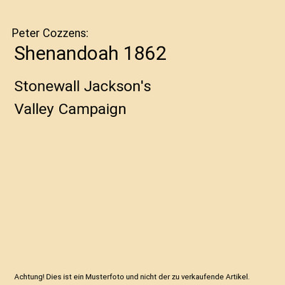 Shenandoah 1862: Stonewall Jackson's Valley Campaign: Stonewall Jackson's Valley