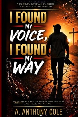 I Found My Voice, I Found My Way: Breaking Silence, Healing from the Past, and W