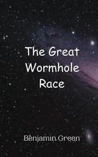 The Great Wormhole Race by Benjamin Green Paperback Book