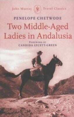 Two Middle-aged Ladies in Andalusia (John Murray Travel Classics), Chetwode, P, 