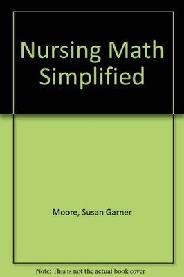 NURSING MATH SIMPLIFIED By Susan Garner Moore