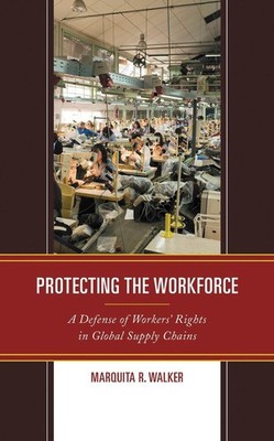Protecting the Workforce: A Defense of Workers' Rights in Global Supply Chains b