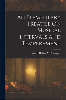 An Elementary Treatise On Musical Intervals and Temperament (Paperback or Softba