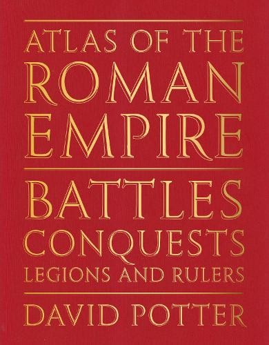 Atlas of the Roman Empire by David Potter, Anna Walsh -