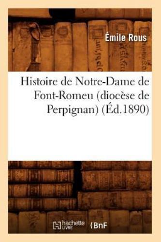 Histoire de Notre-Dame de Font-Romeu (Diocese de Perpignan) (Ed. 1890 ...