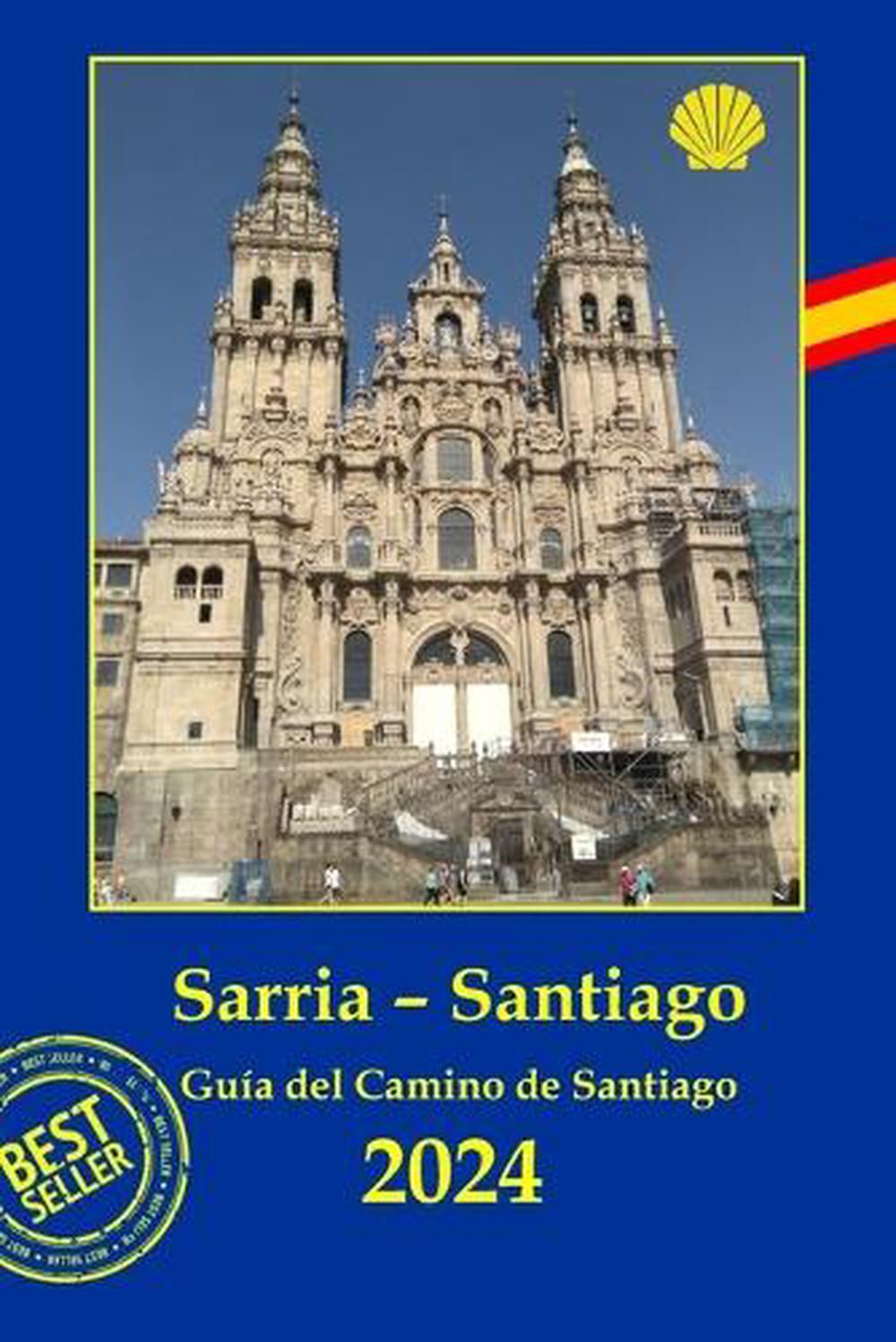 Sarria - Santiago de Compostela: Gu?a pr?ctica del Camino de Santiago. Planifica