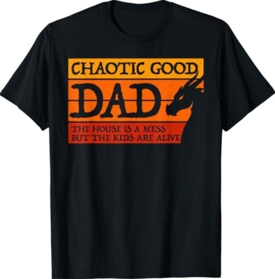 Chaotic Good Dad The House is A Mess But The Kids are Alive T-Shirt