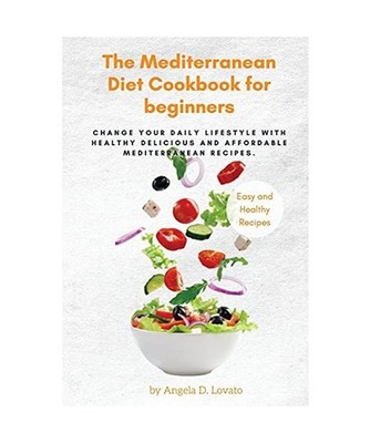 The Mediterranean DIET Cookbook For Beginners: Change Your Daily Lifestyle with 