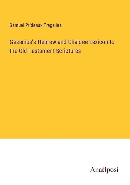 Gesenius's Hebrew And Chaldee Lexicon To The Old Testament Scriptures Samuel Pri-image
